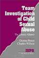 The Team Investigation of Child Sexual Abuse: The Uneasy Alliance (Interpersonal Violence : The Practice, Vol 6), Donna Pence, Charles Wilson 