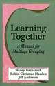 Learning Together: A Manual for Multiage Groupint, Nancy Bacharach, Robin Hasslen, Jill Anderson 