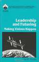 Leadership and Futuring: Making Visions Happen (Roadmaps to Success : The Practicing Administrator