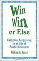 Win Win or Else: Collective Bargaining in an Age of Public Discontent (1-Off), William G. Keane 
