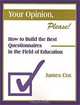 Your Opinion, Please: How to Build the Best Questionnaires in the Field of Education, James Cox 
