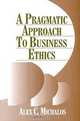 A Pragmatic Approach to Business Ethics, Alex C. Michalos 