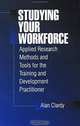 Studying Your Workforce: Applied Research Methods and Tools for the Training and Development Practitioner, Alan Clardy, Alan B. Clardy 