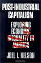 Post-Industrial Capitalism: Exploring Economic Inequality in America, Joel I. Nelson 