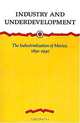 Industry and Underdevelopment: The Industrialization of Mexico, 1890-1940, Stephen H. Haber 