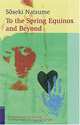 To The Spring Equinox And Beyond (Classics of Japanese Literature), Soseki Natsume 