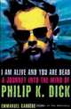 I Am Alive and You Are Dead: The Strange Life and Times of Philip K. Dick, Emmanuel Carrere 