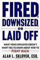 Fired, Down-Sized, or Laid-Off: What Your Employer Doesn