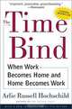 The Time Bind: When Work Becomes Home and Home Becomes Work, Arlie Russell Hochschild 