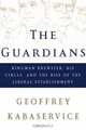 The Guardians : Kingman Brewster, His Circle, and the Rise of the Liberal Establishment, Geoffrey Kabaservice 