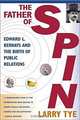 The Father of Spin: Edward L. Bernays and The Birth of Public Relations, Larry Tye 