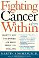 Fighting Cancer From Within: How to Use the Power of Your Mind For Healing, Martin L. Rossman 