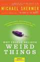 Why People Believe Weird Things: Pseudoscience, Superstition, and Other Confusions of Our Time, Michael Shermer 