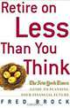 Retire on Less Than You Think : The New York Times Guide to Planning Your Financial Future, Fred Brock 