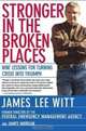 Stronger in the Broken Places : Nine Lessons for Turning Crisis into Triumph, James Lee Witt 