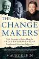 The Changemakers: From Carnegie to Gates, How the Great Entrepreneurs Transformed Ideas into Industries, Maury Klein 