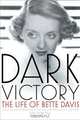 Dark Victory: The Life of Bette Davis, Ed Sikov 