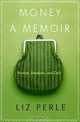 Money, A Memoir : Women, Emotions, and Cash, Liz Perle 