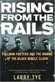 Rising from the Rails: Pullman Porters and the Making of the Black Middle Class, Larry Tye 
