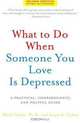 What to Do When Someone You Love Is Depressed: A Practical, Compassionate, and Helpful Guide, Mitch Golant and Susan K. Golant 