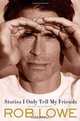 Stories I Only Tell My Friends: An Autobiography, Rob Lowe 