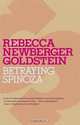 Betraying Spinoza: The Renegade Jew Who Gave Us Modernity (Jewish Encounters), Rebecca Goldstein 
