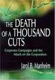 The Death of a Thousand Cuts: Corporate Campaigns and the Attack on the Corporation, Jarol B. Manheim 