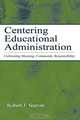 Centering Educational Administration: Cultivating Meaning, Community, Responsibility, Robert J. Starratt 