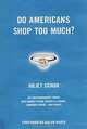 Do Americans Shop Too Much? (New Democracy Forum), Juliet Schor, Joshua Cohen, Joel Rogers 