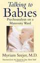 Talking to Babies: Psychoanalysis on a Maternity Ward, Myriam Szejer 