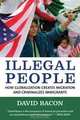 Illegal People: How Globalization Creates Migration and Criminalizes Immigrants, David Bacon 