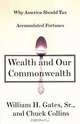 Wealth and Our Commonwealth: Why America Should Tax Accumulated Fortunes, William H. Gates, Chuck Collins 