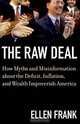 The Raw Deal : How Myths and Misinformation about the Deficit, Inflation, and Wealth Impoverish America, Ellen Frank 