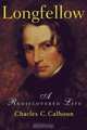 Longfellow : A Rediscovered Life, Charles C. Calhoun 