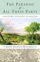 The Paradise of All These Parts: A Natural History of Boston, John Hanson Mitchell 