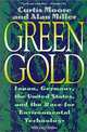 Green Gold: Japan, Germany, the United States, and the Race for Environmental Technology, Curtis Moore, Alan Miller, Alan S. Miller 