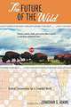 The Future of the Wild: Radical Conservation for a Crowded World, Jonathan S. Adams 