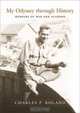 My Odyssey Through History: Memoirs of War and Academe, Charles P. Roland 