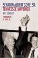 Senator Albert Gore, Sr.: Tennessee Maverick (Southern Biography Series), Kyle Longley 