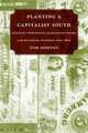 Planting A Capitalist South: Masters, Merchants, And Manufacturers In The Southern Interior, 1790-1860, Tom Downey 