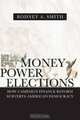 Money, Power, & Elections: How Campaign Finance Reform Subverts American Democracy (Politics@media), Rodney A. Smith 