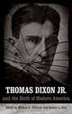 Thomas Dixon Jr. and the Birth of Modern America (Making the Modern South Ser.), 