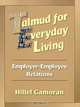 Talmud for Everyday Living: Employer-Employee Relations (Talmud for Everyday Living), Hillel Gamoran 
