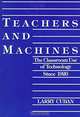 Teachers and Machines: The Classroom Use of Technology Since 1920, Larry Cuban 
