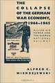 The Collapse of the German War Economy, 1944-1945: Allied Air Power and the German National Railway, Alfred C. Mierzejewski 