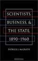 Scientists, Business, and the State, 1890-1960 (Luther Hartwell Hodges Series on Business, Society, and the State (Hardcover)), Patrick J. McGrath 