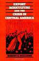 Export Agriculture and the Crisis in Central America, Robert G. Williams 