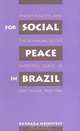 For Social Peace in Brazil: Industrialists and the Remaking of the Working Class in Sao Paulo, 1920-1964, Barbara Weinstein 