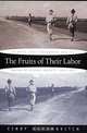 The Fruits of Their Labor: Atlantic Coast Farmworkers and the Making of Migrant Poverty, 1870-1945, Cindy Hahamovitch 