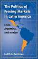 The Politics of Freeing Markets in Latin America: Chile, Argentina, and Mexico, Judith A. Teichman 